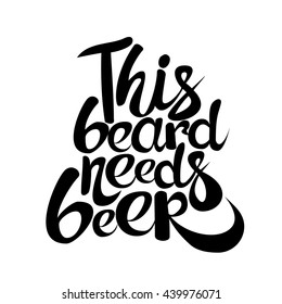 Vintage poster This beard needs beer - unique hand drawn lettering. T-shirt, bag design, poster, greeting card illustration. Vector typography.