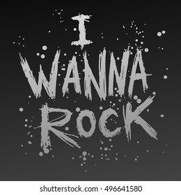 Vintage poster i wanna rock - unique hand drawn lettering. Rock music print, hipster vintage label, graphic design with grunge effect, tee print stamp. t-shirt lettering artwork