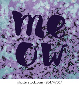 Vintage print background and slogan MEOW. For t-shirt or other uses. Vector illustration