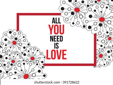 Vintage print with lettering and decoration. All you need is love. This illustration can be used as a greeting card or as a print on T-shirts and bags.