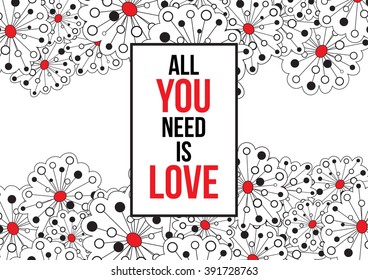 Vintage print with lettering and decoration. All you need is love. This illustration can be used as a greeting card or as a print on T-shirts and bags.