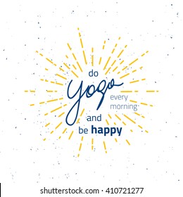 Vintage print, Motivation Quote. Text - do yoga every morning and be happy. Creative vintage vector typography concept