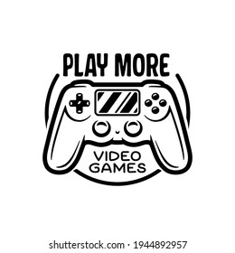Vintage print with quote. Play more video games. Gamepad, joystick vector illustration. T-shirt monochrome design.