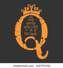 Vintage queen crown silhouette. Royal emblem with Q letter. Quote not every queen needs a king to sit by her throne text. Motivation quote. Textured by connected lines with dots.