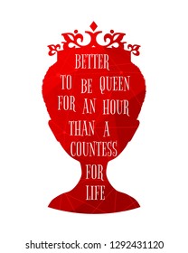 Vintage queen silhouette. Elegant silhouette of a female head. Quote better to re queen for an hour than a countess for life text. Motivation phrase. Connected lines with dots.
