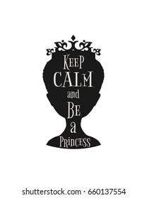 Vintage queen silhouette. Medieval queen profile. Elegant silhouette of a female head. Quote keep calm and be a princess text. Motivation quote vector.