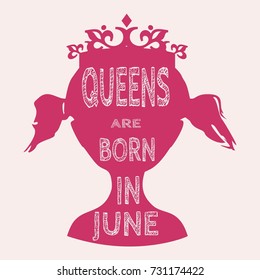 Vintage queen silhouette. Medieval queen profile. Elegant silhouette of a female head. Queens are born in june text. Motivation quote vector.
