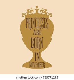 Vintage queen silhouette. Medieval queen profile. Elegant silhouette of a female head. Princesses are born in november text. Motivation quote .