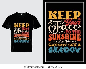 Vintage quote t-shirt design vector, Keep your face to the sunshine and you cannot see a shadow