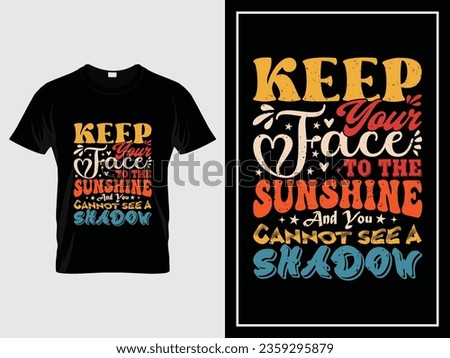 Vintage quote t-shirt design vector, Keep your face to the sunshine and you cannot see a shadow