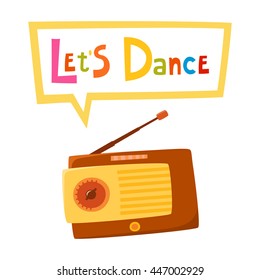 Vintage radio isolated on white background with bubble. Vector illustration of retro cartoon radio. Old radio with text Let`s Dance used for invitation, poster.