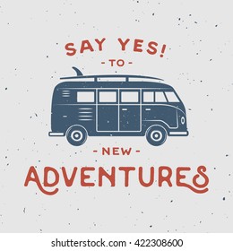 Vintage retro poster with hippie van, surfboard and travel quote. Say yes to new adventures. Graphic Art. Vector Illustration.