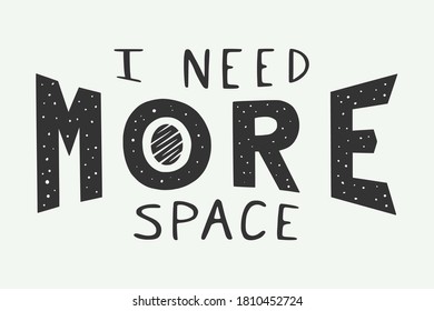 Vintage retro slogan "I need more space". Can be used for decor poster or print. Monochrome Graphic Art. Vector Illustration.