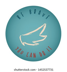 Vintage or Retro Style of Angel Wings or Feather Icon Badge with Text or Typography "Be Brave. You Can Do It". Vector Illustration for Graphic Design, Shirt, Card, Template and More.