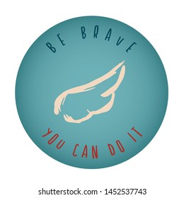 Vintage or Retro Style of Angel Wings or Feather Icon Badge with Text or Typography "Be Brave. You Can Do It". Vector Illustration for Graphic Design, Shirt, Card, Template and More.