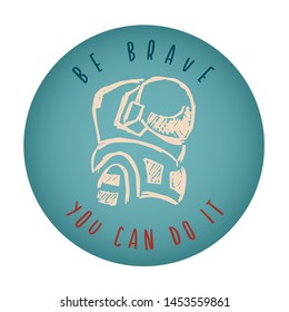 Vintage or Retro Style of Astronaut Icon Badge with Text or Typography "Be Brave. You Can Do It". Vector Illustration for Graphic Design, Shirt, Card, Template and More.
