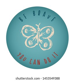 Vintage or Retro Style of Butterfly Icon Badge with Text or Typography "Be Brave. You Can Do It". Vector Illustration for Graphic Design, Shirt, Card, Template and More.