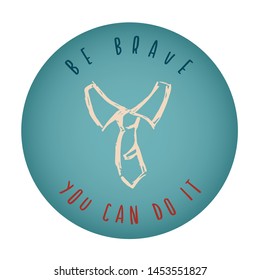 Vintage or Retro Style of Man Suit or Necktie Icon Badge with Text or Typography "Be Brave. You Can Do It". Vector Illustration for Graphic Design, Shirt, Card, Template and More.