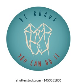 Vintage or Retro Style of Man Suit or Necktie Icon Badge with Text or Typography "Be Brave. You Can Do It". Vector Illustration for Graphic Design, Shirt, Card, Template and More.
