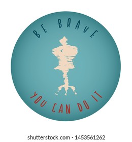 Vintage or Retro Style of Mannequin Icon Badge with Text or Typography "Be Brave. You Can Do It". Vector Illustration for Graphic Design, Shirt, Card, Template and More.