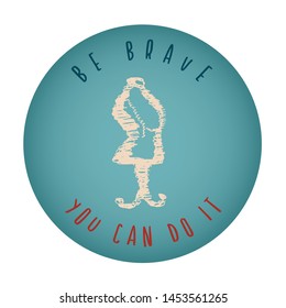 Vintage or Retro Style of Mannequin Icon Badge with Text or Typography "Be Brave. You Can Do It". Vector Illustration for Graphic Design, Shirt, Card, Template and More.
