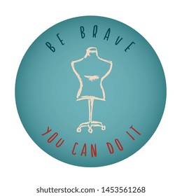 Vintage or Retro Style of Mannequin Icon Badge with Text or Typography "Be Brave. You Can Do It". Vector Illustration for Graphic Design, Shirt, Card, Template and More.