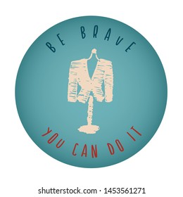 Vintage or Retro Style of Mannequin Icon Badge with Text or Typography "Be Brave. You Can Do It". Vector Illustration for Graphic Design, Shirt, Card, Template and More.