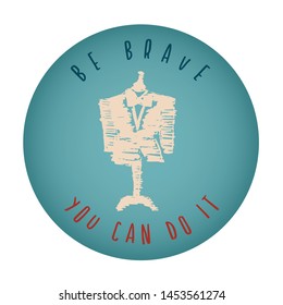 Vintage or Retro Style of Mannequin Icon Badge with Text or Typography "Be Brave. You Can Do It". Vector Illustration for Graphic Design, Shirt, Card, Template and More.