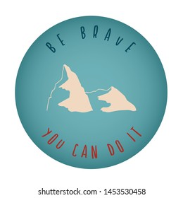 Vintage or Retro Style of Mountain Icon Badge with Text or Typography "Be Brave. You Can Do It". Vector Illustration for Graphic Design, Shirt, Card, Template and More.