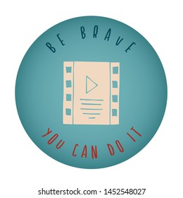 Vintage or Retro Style of Movie or Film Play Icon Badge with Text or Typography "Be Brave. You Can Do It". Vector Illustration for Graphic Design, Shirt, Card, Template and More.