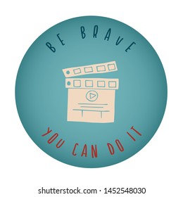 Vintage or Retro Style of Movie or Film Play Icon Badge with Text or Typography "Be Brave. You Can Do It". Vector Illustration for Graphic Design, Shirt, Card, Template and More.