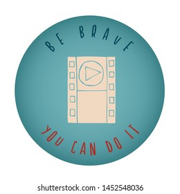 Vintage or Retro Style of Movie or Film Play Icon Badge with Text or Typography "Be Brave. You Can Do It". Vector Illustration for Graphic Design, Shirt, Card, Template and More.