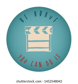 Vintage or Retro Style of Movie or Film Play Icon Badge with Text or Typography "Be Brave. You Can Do It". Vector Illustration for Graphic Design, Shirt, Card, Template and More.