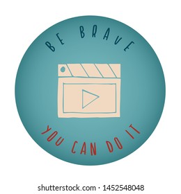 Vintage or Retro Style of Movie or Film Play Icon Badge with Text or Typography "Be Brave. You Can Do It". Vector Illustration for Graphic Design, Shirt, Card, Template and More.