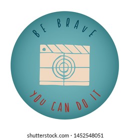 Vintage or Retro Style of Movie or Film Play Icon Badge with Text or Typography "Be Brave. You Can Do It". Vector Illustration for Graphic Design, Shirt, Card, Template and More.