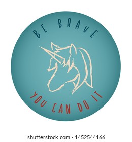 Vintage or Retro Style of Unicorn Horse Animal Icon Badge with Text or Typography "Be Brave. You Can Do It". Vector Illustration for Graphic Design, Shirt, Card, Template and More.