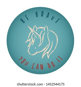 Vintage or Retro Style of Unicorn Horse Animal Icon Badge with Text or Typography "Be Brave. You Can Do It". Vector Illustration for Graphic Design, Shirt, Card, Template and More.