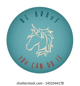 Vintage or Retro Style of Unicorn Horse Animal Icon Badge with Text or Typography "Be Brave. You Can Do It". Vector Illustration for Graphic Design, Shirt, Card, Template and More.