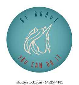 Vintage or Retro Style of Unicorn Horse Animal Icon Badge with Text or Typography "Be Brave. You Can Do It". Vector Illustration for Graphic Design, Shirt, Card, Template and More.