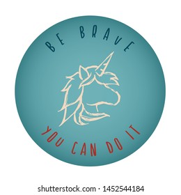 Vintage or Retro Style of Unicorn Horse Animal Icon Badge with Text or Typography "Be Brave. You Can Do It". Vector Illustration for Graphic Design, Shirt, Card, Template and More.