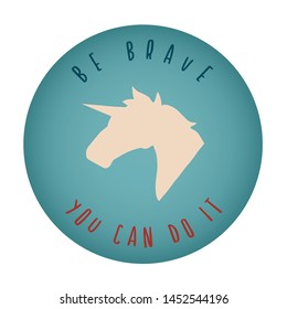 Vintage or Retro Style of Unicorn Horse Animal Icon Badge with Text or Typography "Be Brave. You Can Do It". Vector Illustration for Graphic Design, Shirt, Card, Template and More.
