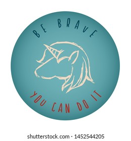 Vintage or Retro Style of Unicorn Horse Animal Icon Badge with Text or Typography "Be Brave. You Can Do It". Vector Illustration for Graphic Design, Shirt, Card, Template and More.