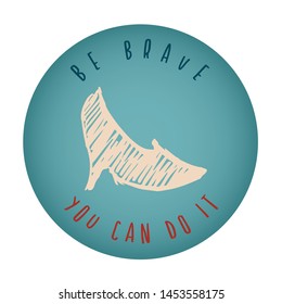 Vintage or Retro Style of Women Heels Icon Badge with Text or Typography "Be Brave. You Can Do It". Vector Illustration for Graphic Design, Shirt, Card, Template and More.