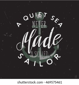 Vintage retro styled nautical themed t-shirt print / apparel design. A quiet sea never made a skilled sailor.