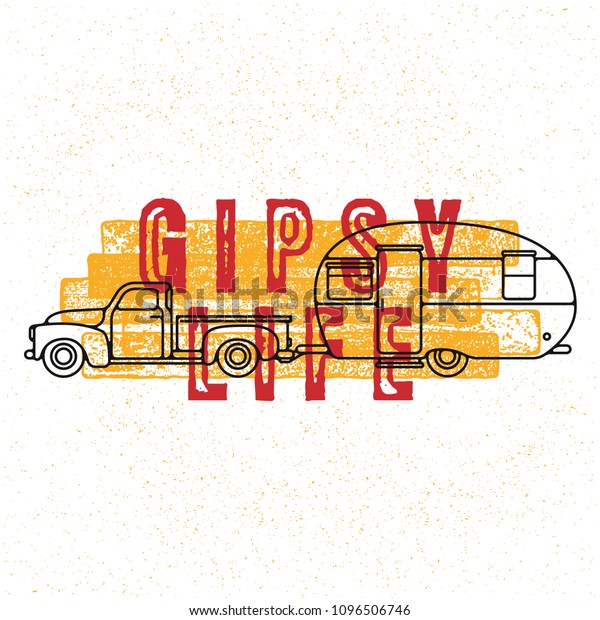 Vintage Retro Truck With\
Camping Trailer. Gipsy Life. Inspiring Creative Quote Poster\
Template. Vector Typography Banner Design Concept On Grunge Texture\
Rough Background