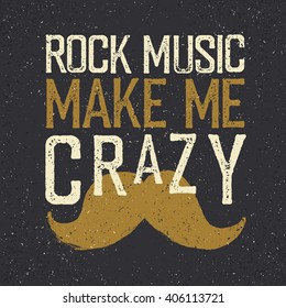 Vintage Rock Music label mustache. "Rock music make me crazy". Grunge style tee shirt print design