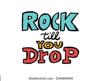 Vintage Rock Till You Drop Label. Rock It. Vector illustration with doodle lettering. Template for your t-shirt, flyer, poster, banner, disc cover, cafe or some art works.