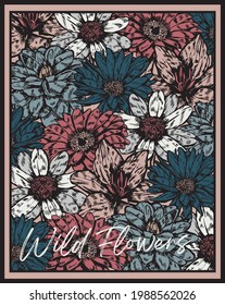 Vintage romantic wild flowers print with handwritten slogan for woman - girl tee t shirt - Vector