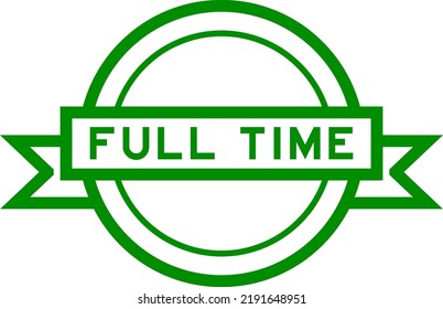 Vintage round label banner with word full time in green color on white background