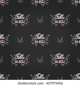 Vintage seamless pattern with double twig and Fall in love lettering. Background for eco forest wedding or autumn celebrations. Floral rustic symbols and elements in chalkboard hand drawing style.